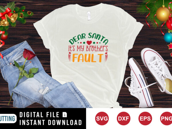 Dear santa it’s my brother’s fault t-shirt, christmas shirt, santa shirt template