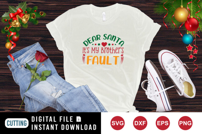 Dear Santa It’s My Brother’s Fault t-shirt, Christmas Shirt, Santa shirt template