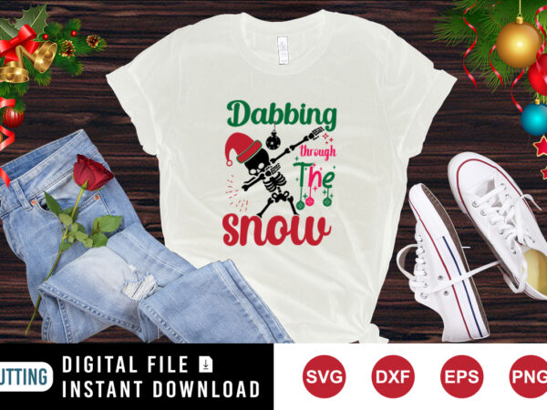 Dabbing through the snow t-shirt, santa skelton shirt snow shirt, christmas shirt print template