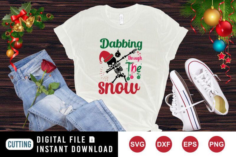 Dabbing Through the Snow T-Shirt, Santa Skelton shirt Snow Shirt, Christmas shirt print template