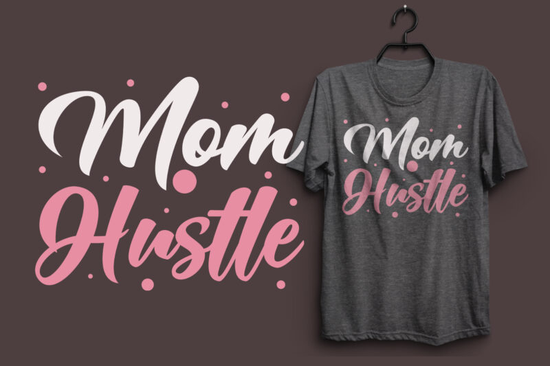 Mom hustle t shirt design typography colorful t shirt desgin, Mom quotes t shirt, Mommy typography design, Mom eps t shirt. Mom svg t shirt, Mom pdf t shirt, Mom