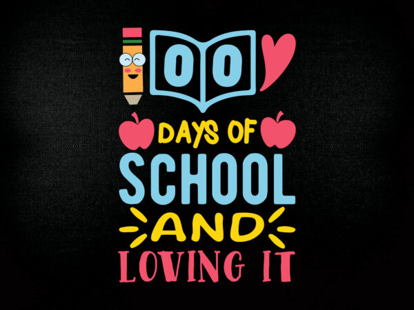 100 days of school and loving it svg 100 hearts svg, loving school svg, 100th day of school svg, silhouette, cricut, cut file t-shirt design