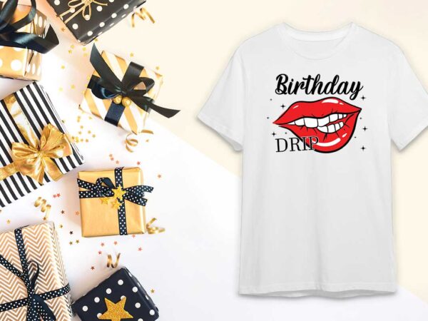 Birthday lips drip gift svg files for cricut, silhouette sublimation files t shirt template