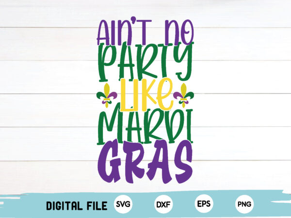 Ain’t no party like mardi gras t shirt vector