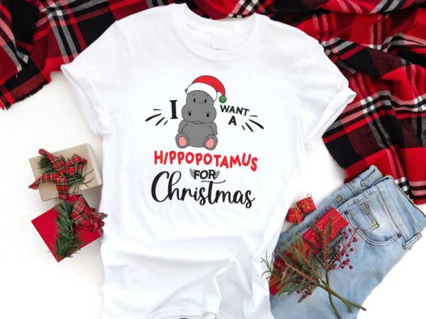 Christmas gift, i want a hippopotamus for christmas diy crafts svg files for cricut, silhouette sublimation files t shirt vector file