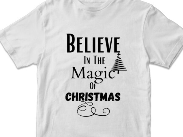 Believe in the magic of christmas svg png design