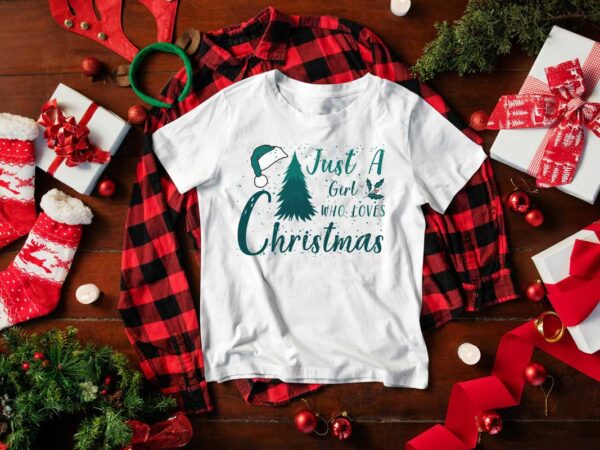 Christmas gift, just a girl who loves christmas diy crafts svg files for cricut, silhouette sublimation files t shirt vector file