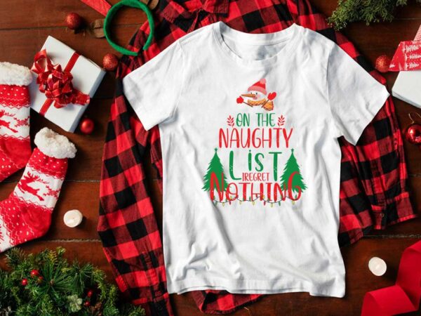 On the naughty list i regret nothing diy crafts svg files for cricut, silhouette sublimation files t shirt design online