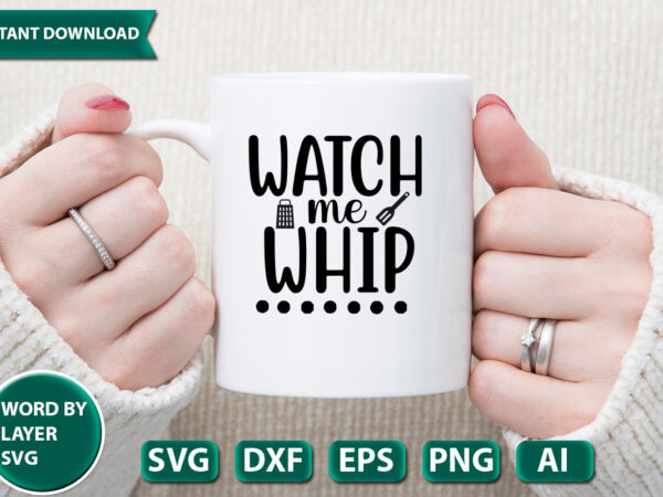 Watch me whip svg vector for t-shirt