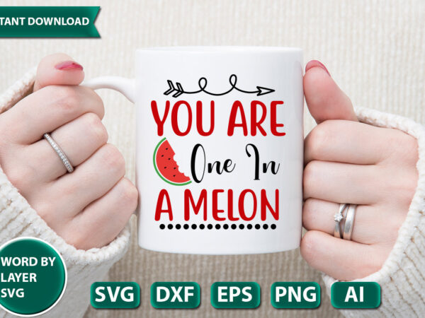 You are one in a melon svg vector for t-shirt