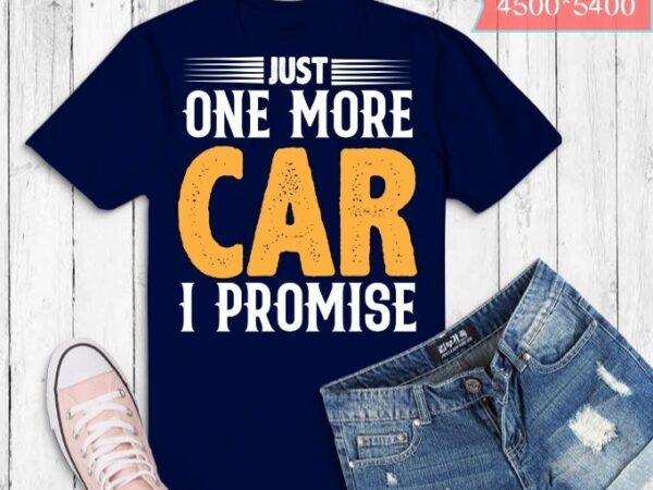 Funny drag-racing gifts just one more car i promise t-shirt svg