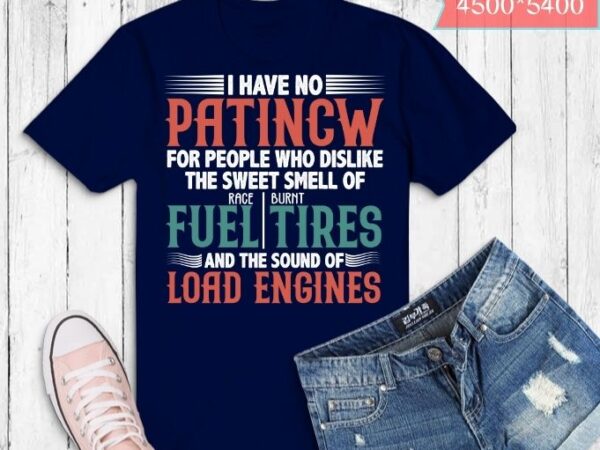 I have no patience funny vintage humor drag-racing-car t-shirt design svg