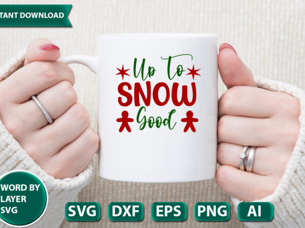 Up to snow good svg vector for t-shirt