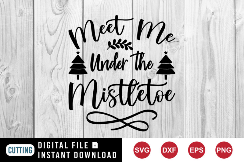 Meet me under the mistletoe Shirt, Christmas tree shirt, Christmas shirt print template