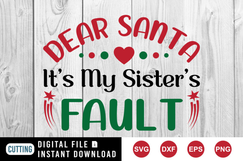 Dear Santa It’s my Sister’s Fault t-shirt, Santa Shirt Christmas Sister’s Shirt template