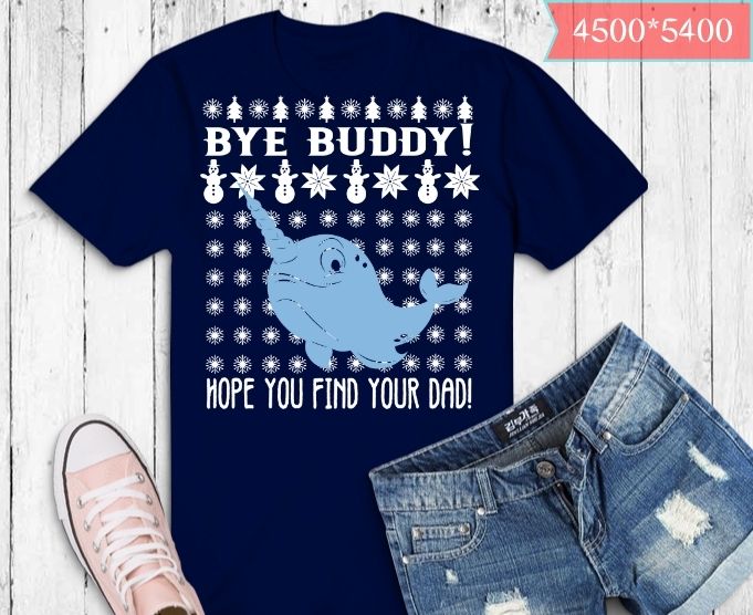 Bye Buddy Hope You Find Your Dad Ugly Christmas T-Shirt design svg