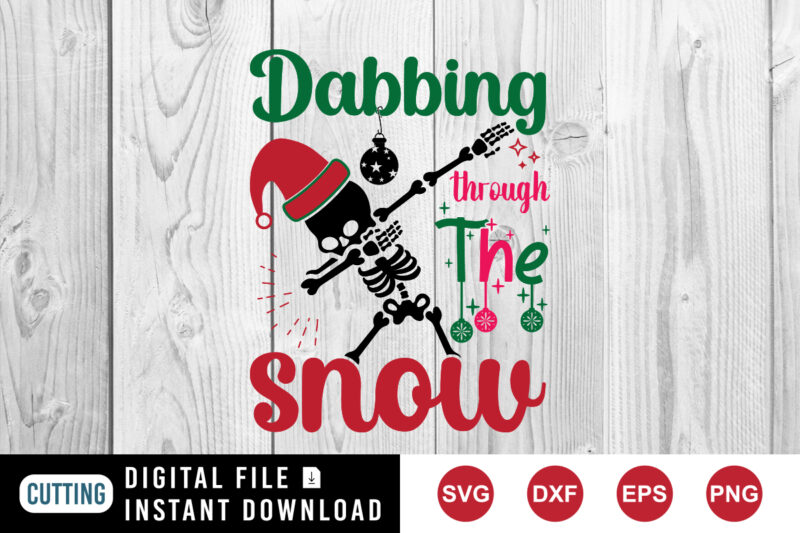 Dabbing Through the Snow T-Shirt, Santa Skelton shirt Snow Shirt, Christmas shirt print template