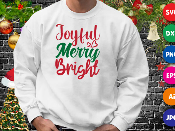 Joyful merry bright shirt, christmas bright shirt, merry bright shirt, merry christmas shirt print template