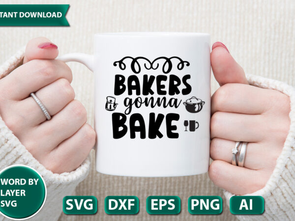 Bakers gonna bake svg vector for t-shirt