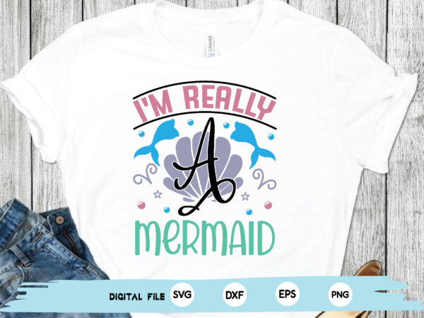 I’m really a mermaid t shirt design for sale