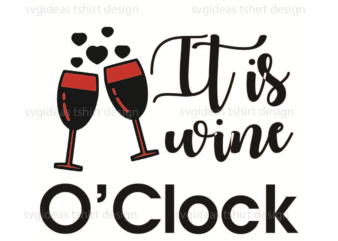 Wine Quotes Gift, Its Wine O Clock Silhouette SVG Diy Crafts Svg Files For Cricut, Silhouette Sublimation Files t shirt design for sale