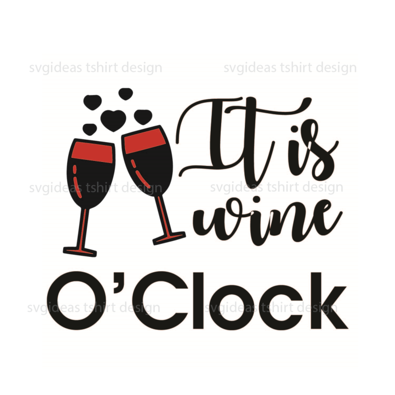 Wine Quotes Gift, Its Wine O Clock Silhouette SVG Diy Crafts Svg Files For Cricut, Silhouette Sublimation Files