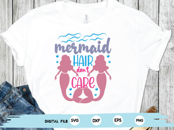 Mermaid hair don’t care t shirt designs for sale