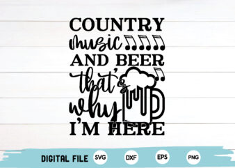 country music and beer that’s why i’m here t shirt vector file