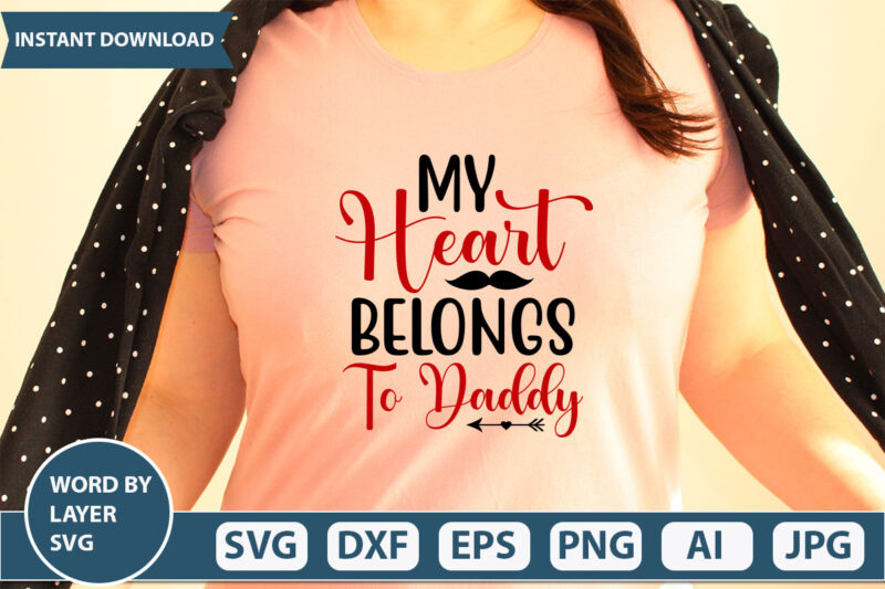 my heart belongs to daddy SVG Vector for t-shirt