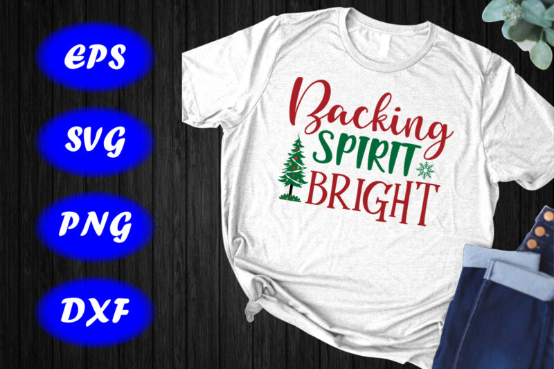 Backing spirit bright shirt Christmas a tree shirt Christmas backing shirt print template