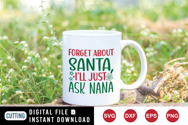 Forget Santa I’ll just ask nana t-shirt, Santa shirt print template