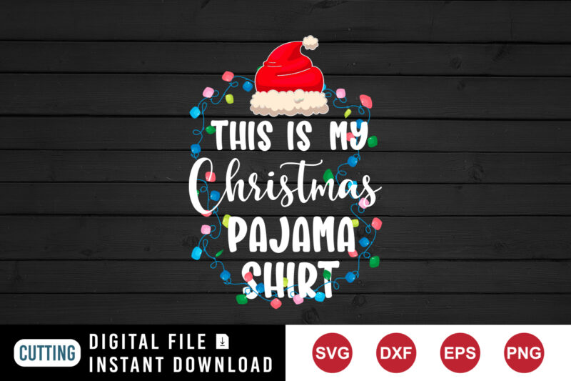 This is my Christmas pajama shirt, Christmas light, Santa hat, Christmas hoodie print template