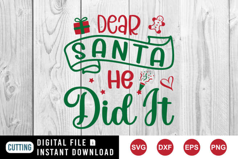 Dear Santa He did it, Christmas cookie, gift box, heart SVG Christmas sweatshirt print template