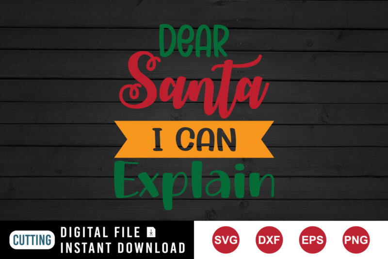 Dear Santa I can Explain Sweatshirt, Santa shirt Christmas sweatshirt print template