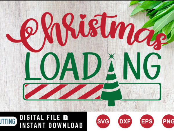 Christmas loading t-shirt, christmas loading tree, christmas shirt print template