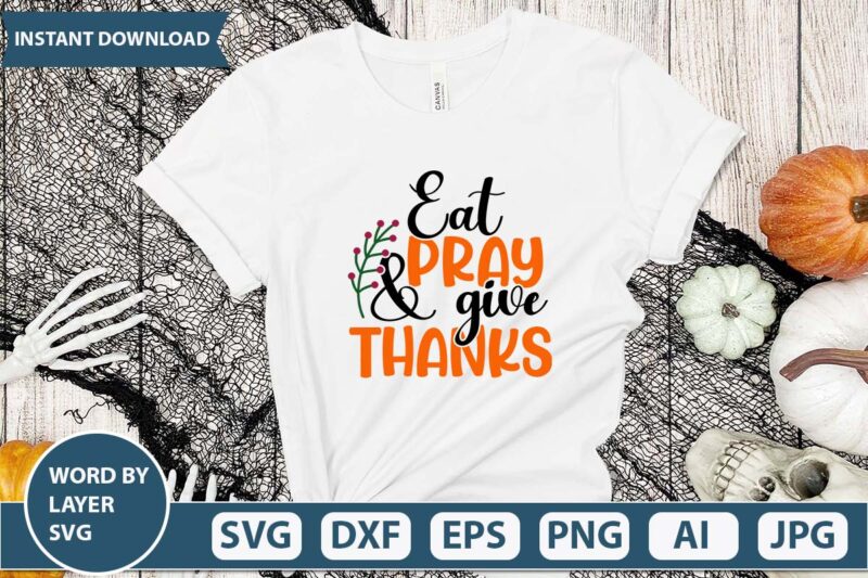 Eat pray and give thanks svg vector for thanksgiving shirt