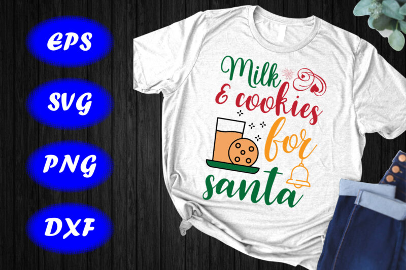 Milk & cookies for Santa Shirt Santa Shirt Santa Cookies Shirt print Template