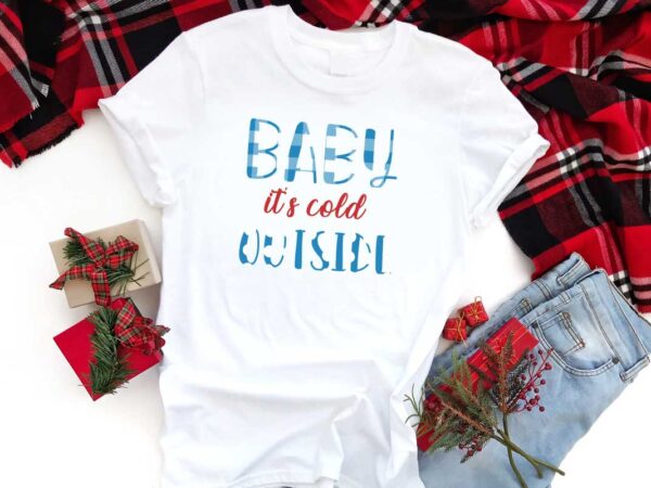 Baby its cold outside winter gift diy crafts svg files for cricut, silhouette sublimation files t shirt template