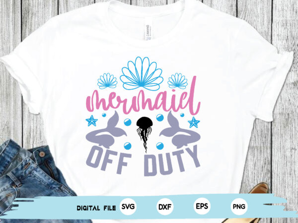 Mermaid off duty t shirt designs for sale