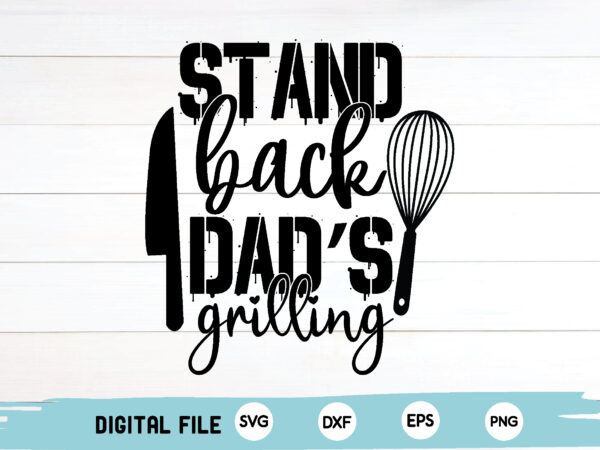 Stand back dad’s grilling t shirt template vector