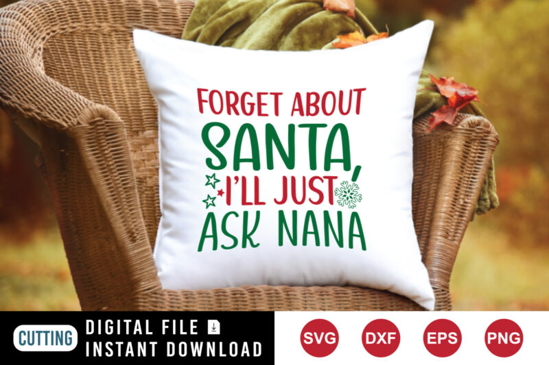 Forget Santa I’ll just ask nana t-shirt, Santa shirt print template