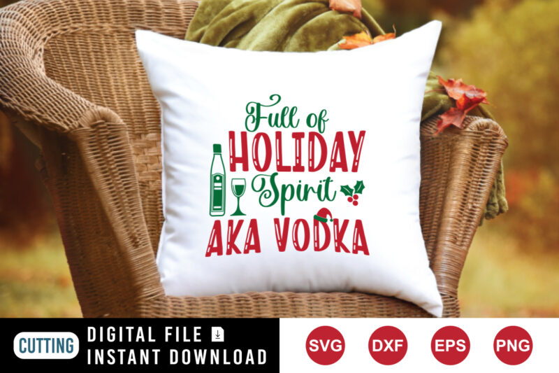 Full of holiday spirit aka vodka sweatshirt, holiday shirt print template