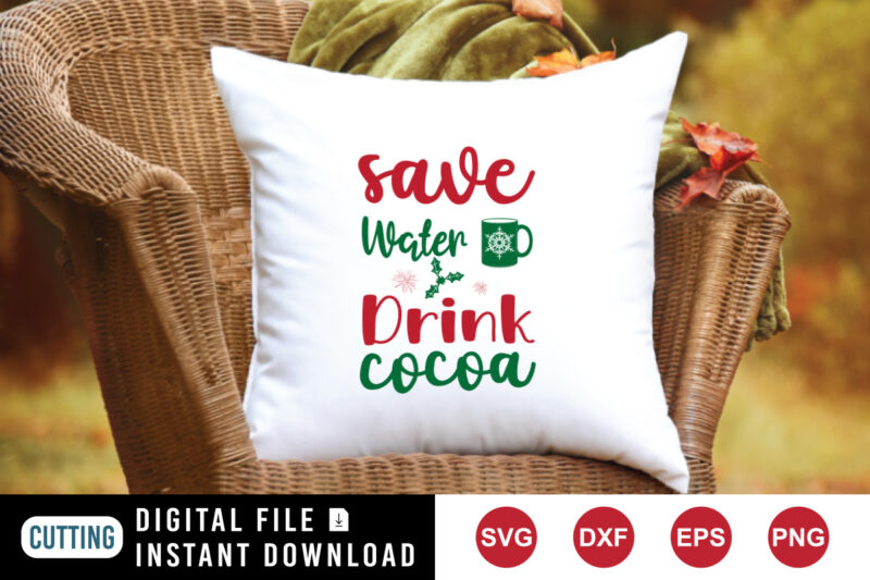 Save Water Drink Cocoa T-Shirt, Christmas shirt, Cocoa shirt, Christmas Drink Shirt print templateplate