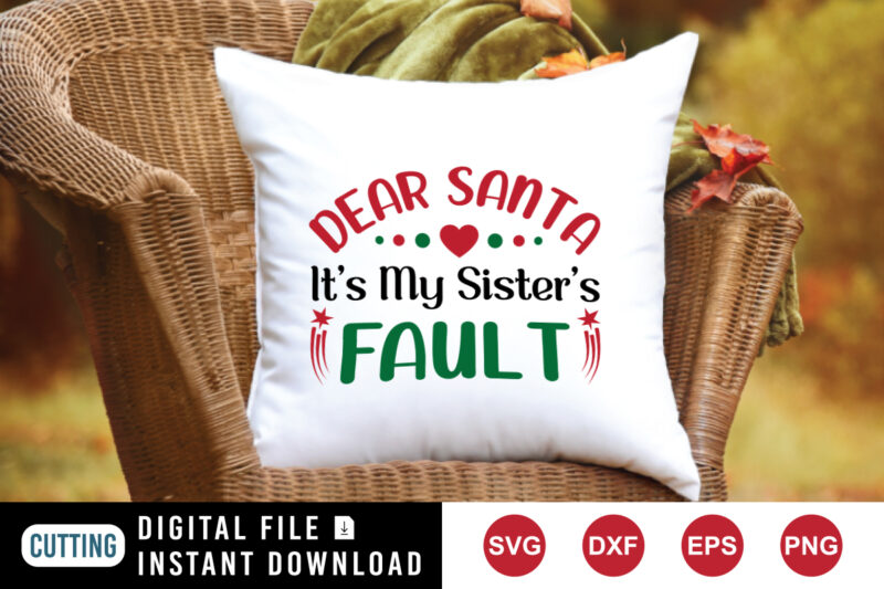 Dear Santa It’s my Sister’s Fault t-shirt, Santa Shirt Christmas Sister’s Shirt template