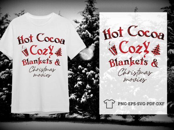 Hot cocoa cozy blankets and christmas movies christmas gift idea diy crafts svg files for cricut, silhouette sublimation files graphic t shirt