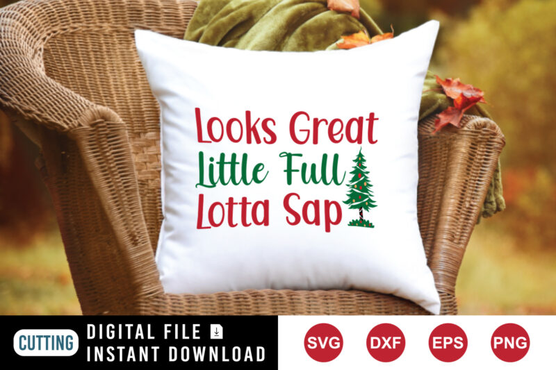 Looks great little full lotta sap t-shirt, Christmas tree shirt, Christmas shirt template