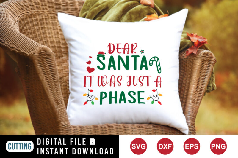 Dear Santa it was just a phase t-shirt Christmas shirt print template