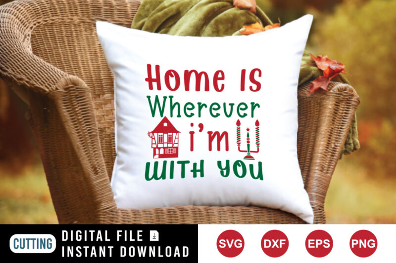 Home is wherever I’m with you t-shirt Christmas shirt print template