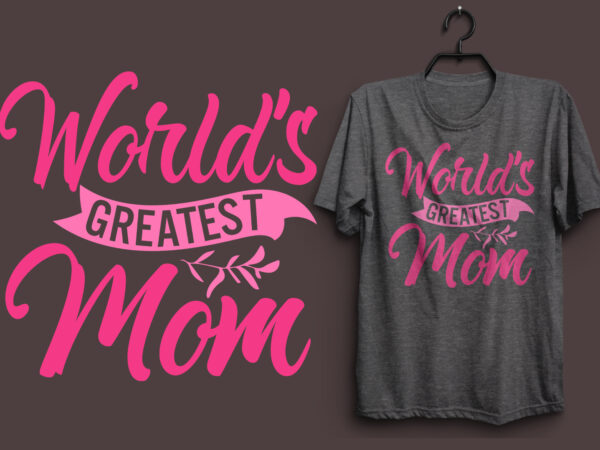 World’s greatest mom typography colorful t shirt desgin, mom quotes t shirt, mommy typography design, mom eps t shirt. mom svg t shirt, mom pdf t shirt, mom png t