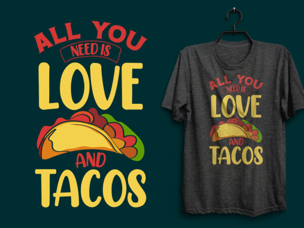 All you need is love and tacos t shirt , tacos t shirt